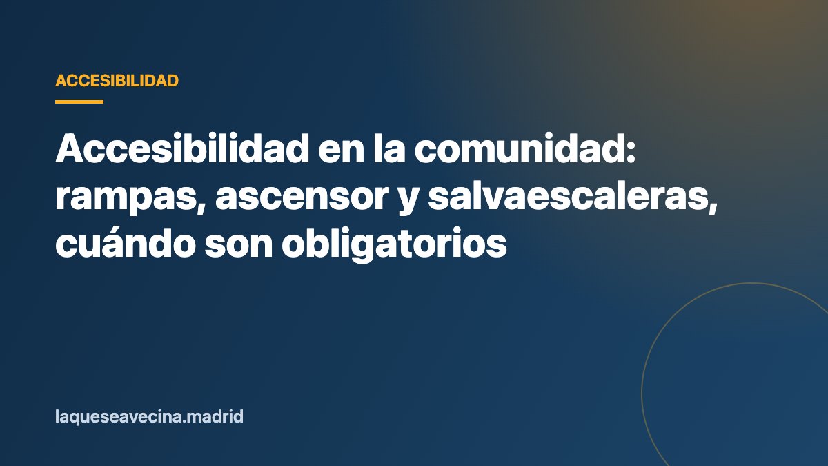 Accesibilidad en la comunidad: rampas, ascensor y salvaescaleras, cuándo son obligatorios