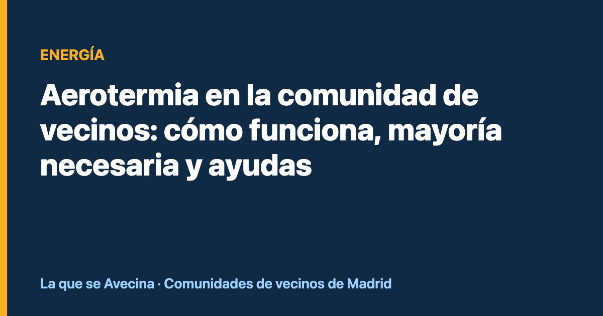 Aerotermia en la comunidad de vecinos: cómo funciona, mayoría necesaria y ayudas