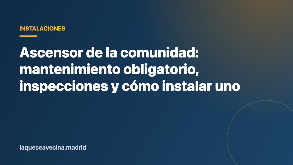Ascensor de la comunidad: mantenimiento obligatorio, inspecciones y cómo instalar uno