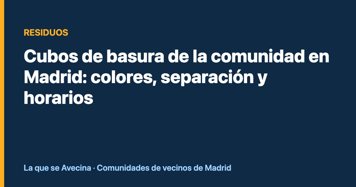 Cubos de basura de la comunidad en Madrid: colores, separación y horarios