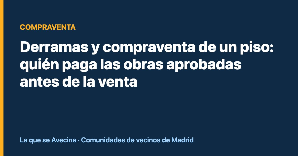 Derramas y compraventa de un piso: quién paga las obras aprobadas antes de la venta