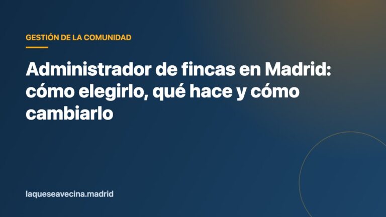 Administrador de fincas en Madrid: cómo elegirlo, qué hace y cómo cambiarlo