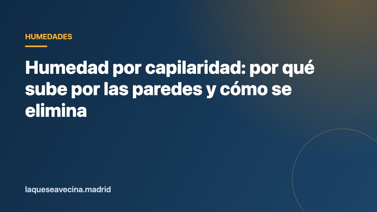 Humedad por capilaridad: por qué sube por las paredes y cómo se elimina