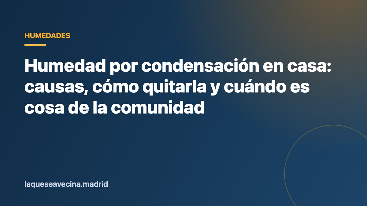 Humedad por condensación en casa: causas, cómo quitarla y cuándo es cosa de la comunidad