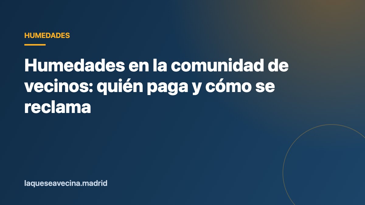Humedades en la comunidad de vecinos: quién paga y cómo se reclama