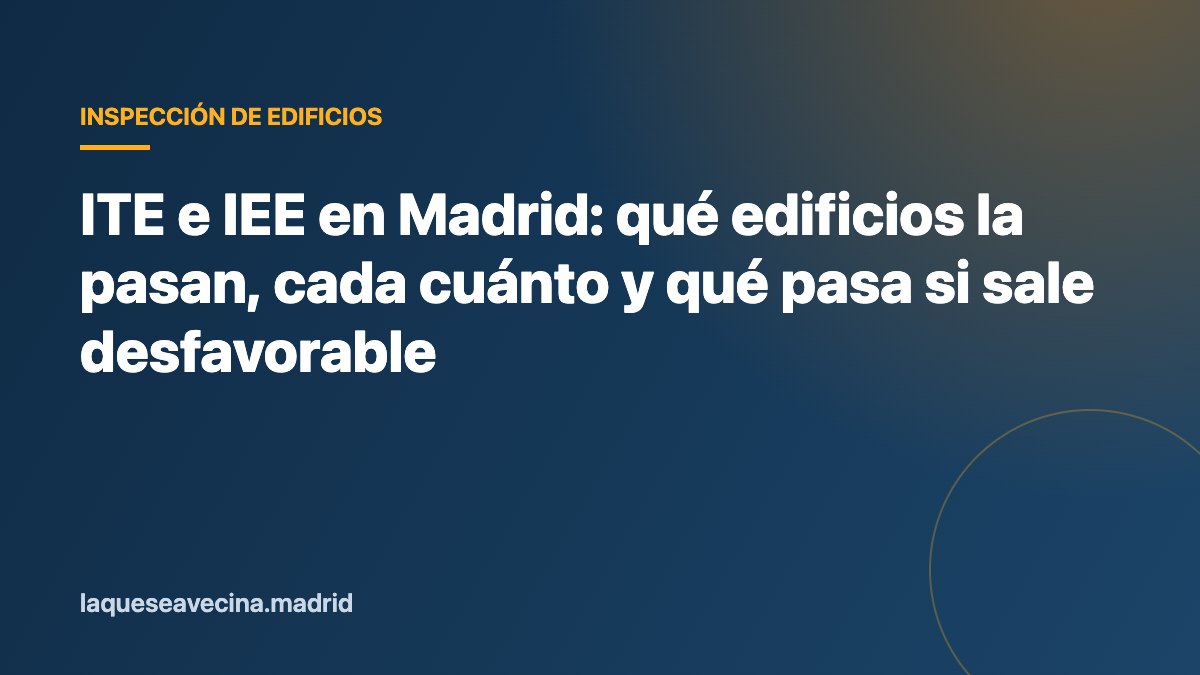 ITE e IEE en Madrid: qué edificios la pasan, cada cuánto y qué pasa si sale desfavorable