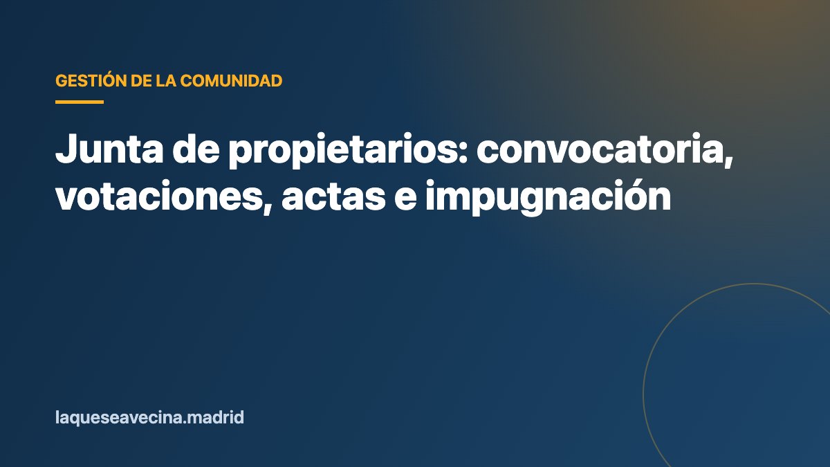 Junta de propietarios: convocatoria, votaciones, actas e impugnación