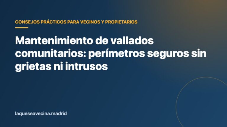 Mantenimiento de vallados comunitarios: perímetros seguros sin grietas ni intrusos