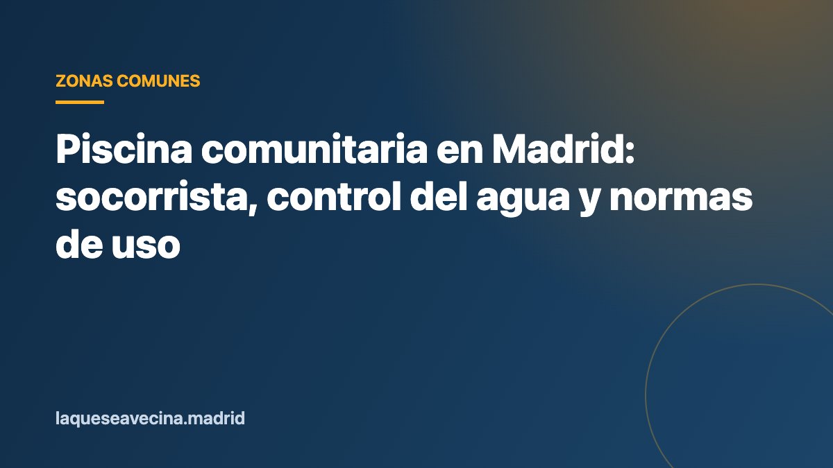Piscina comunitaria en Madrid: socorrista, control del agua y normas de uso