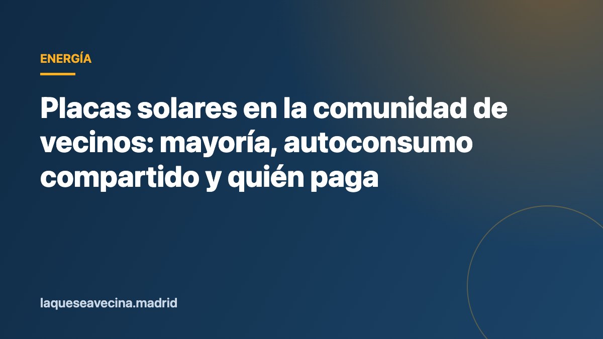 Placas solares en la comunidad de vecinos: mayoría, autoconsumo compartido y quién paga