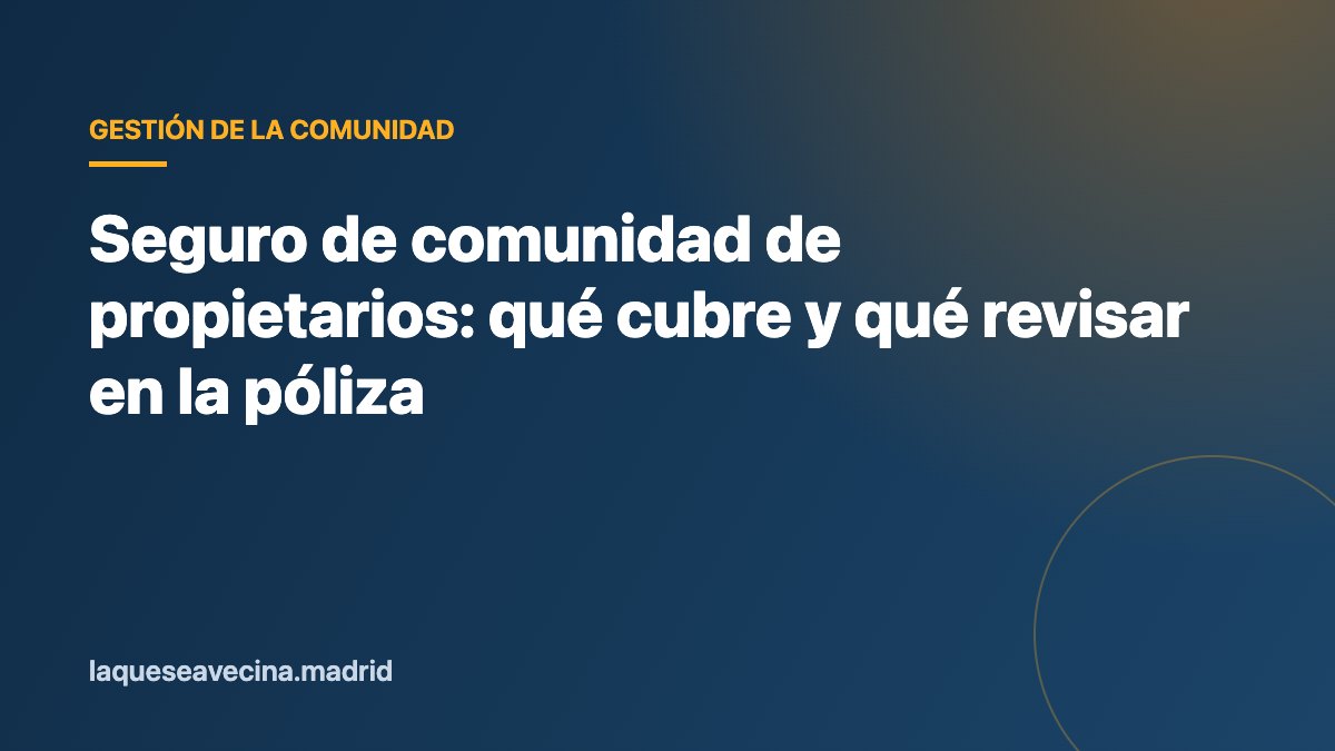 Seguro de comunidad de propietarios: qué cubre y qué revisar en la póliza