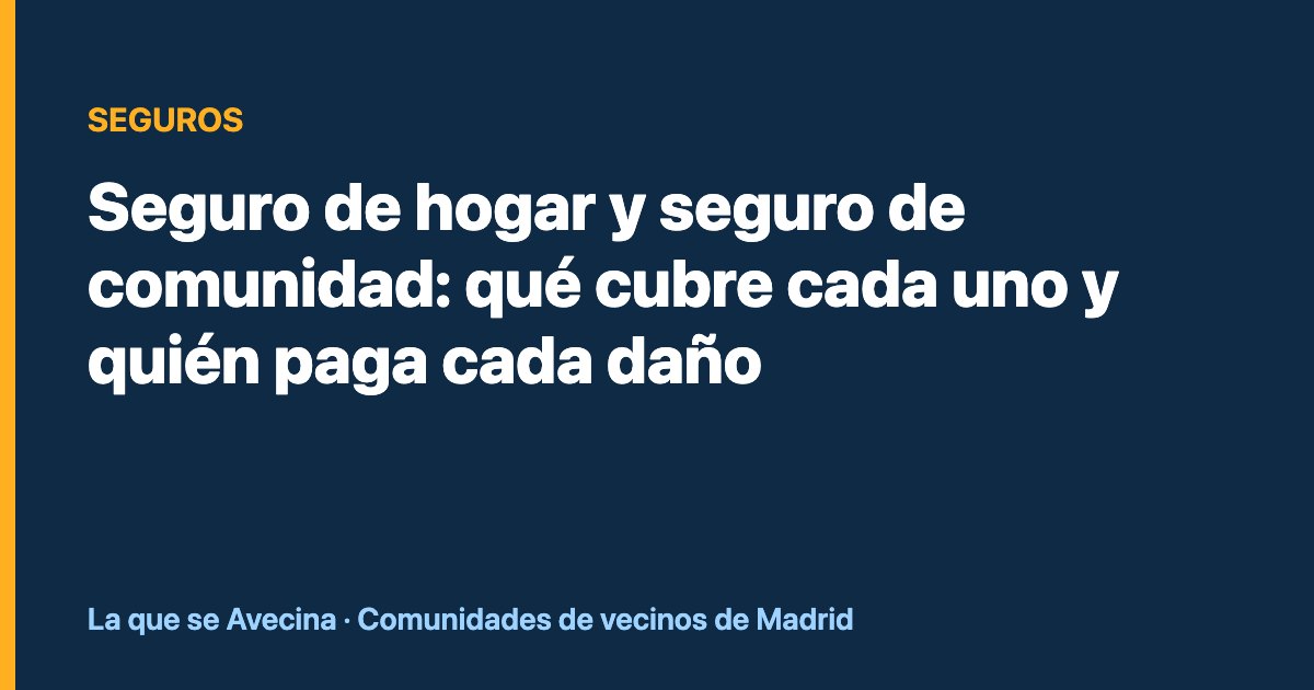 Seguro de hogar y seguro de comunidad: qué cubre cada uno y quién paga cada daño