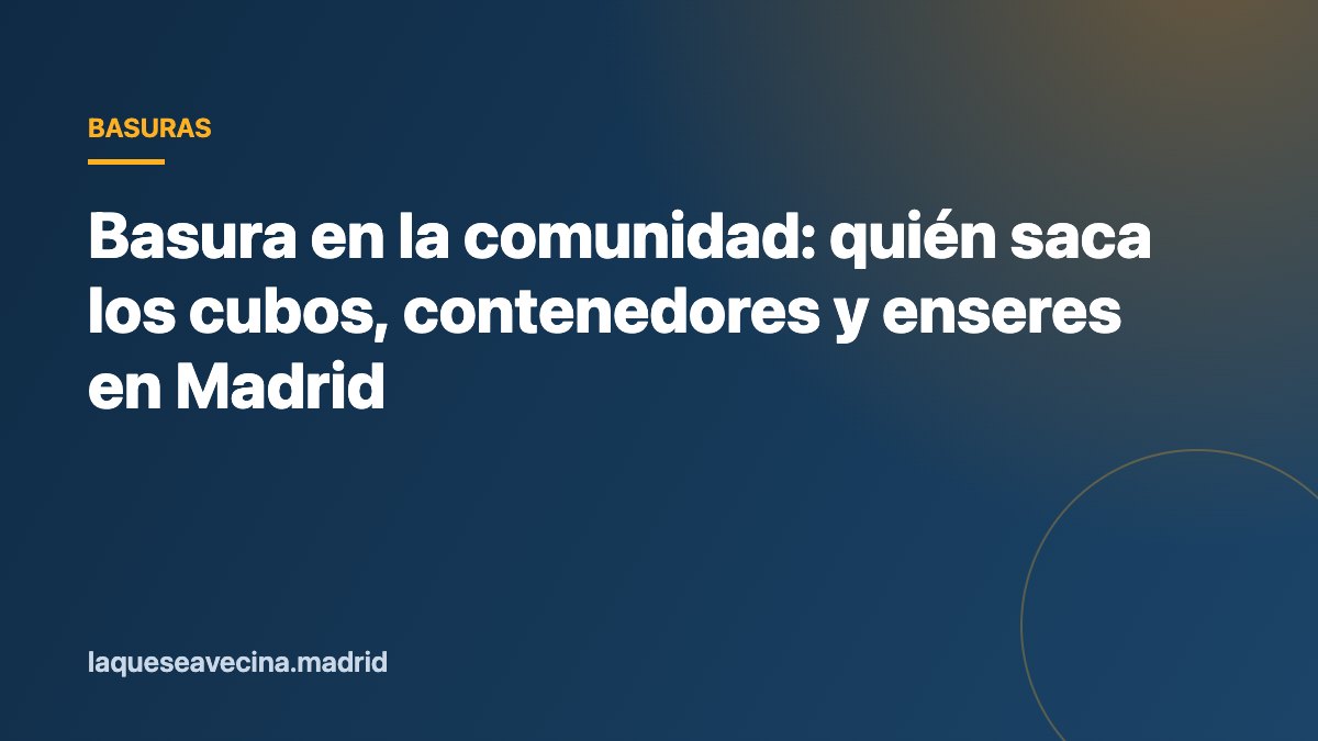 Basura en la comunidad: quién saca los cubos, contenedores y enseres en Madrid