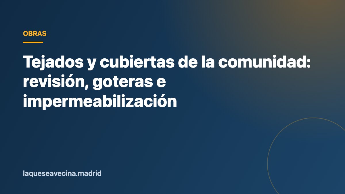 Tejados y cubiertas de la comunidad: revisión, goteras e impermeabilización